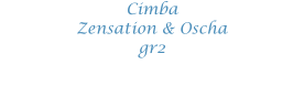 Cimba Zensation & Oscha gr2