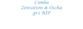 Cimba Zensation & Oscha gr2 RIP