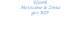 Efaith  Mexicano & Zinia gr2 RIP